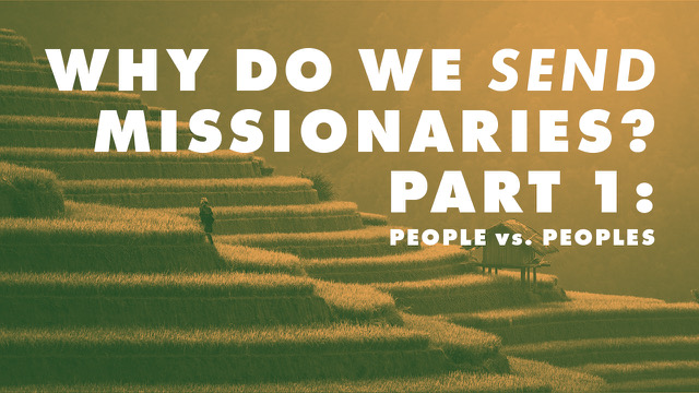 “Why Do We Send Missionaries?” Part 1: The Distinction between “People” and “Peoples”