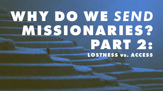 “Why Do We Send Missionaries?” Part 2: The Distinction between “Lostness” and “Access”