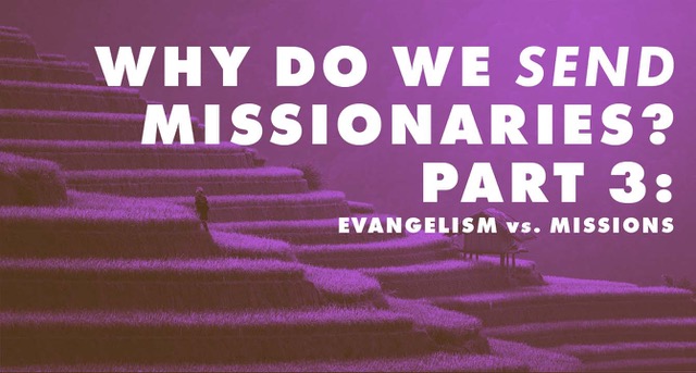“Why Do We Send Missionaries?” Part 3: The Distinction between “Evangelism” and “Mission”